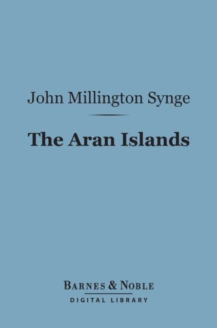 John Millington Synge - Aran Islands (Barnes & Noble Digital Library), E-bok