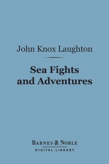 John Knox Laughton - Sea Fights and Adventures (Barnes & Noble Digital Library), E-bok