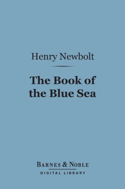 Henry Newbolt - Book of the Blue Sea (Barnes & Noble Digital Library), E-bok