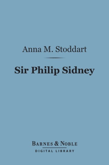 Anna M. Stoddart - Sir Philip Sidney (Barnes & Noble Digital Library), E-bok. Tillgänglighet: Lägg i varukorg