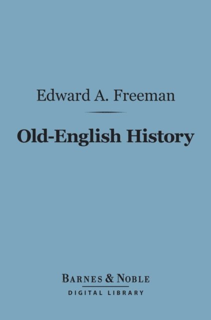 Edward A. Freeman - Old-English History (Barnes & Noble Digital Library), E-bok