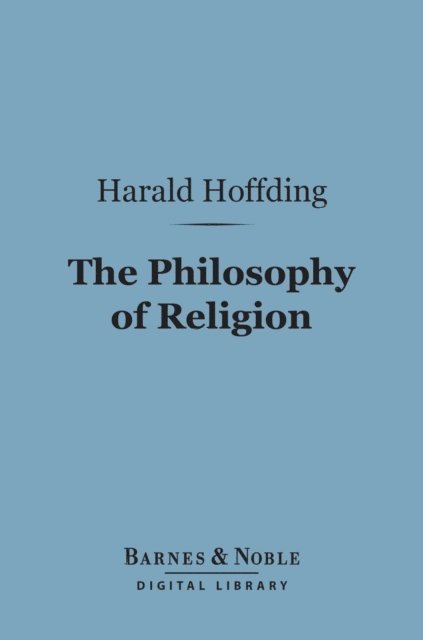 Harald Hoffding - Philosophy of Religion (Barnes & Noble Digital Library), E-bok