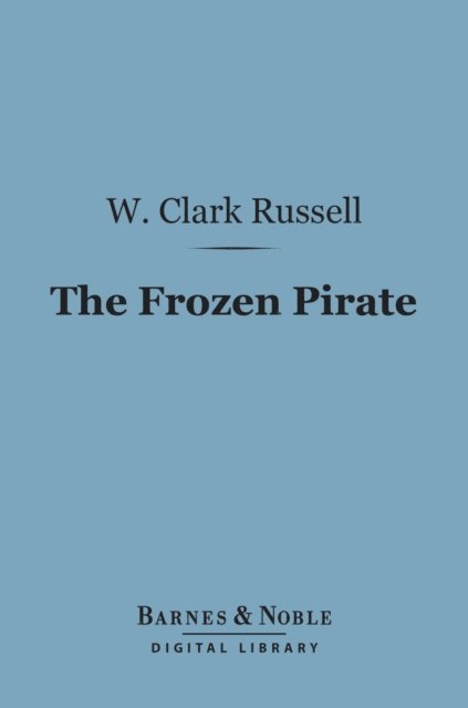 W. Clark Russell - Frozen Pirate (Barnes & Noble Digital Library), E-bok