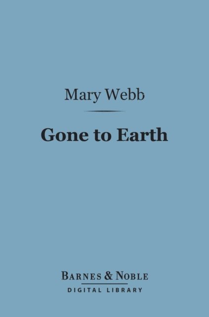 Mary Webb - Gone to Earth (Barnes & Noble Digital Library), E-bok
