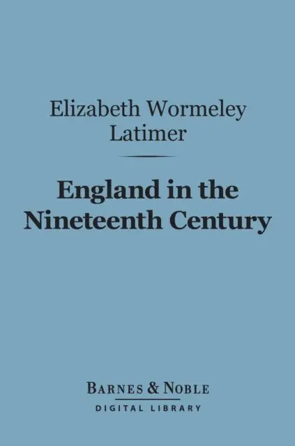 Elizabeth Wormeley Latimer - England in the Nineteenth Century (Barnes & Noble Digital Library), E-bok. Tillgänglighet: Lägg i varukorg