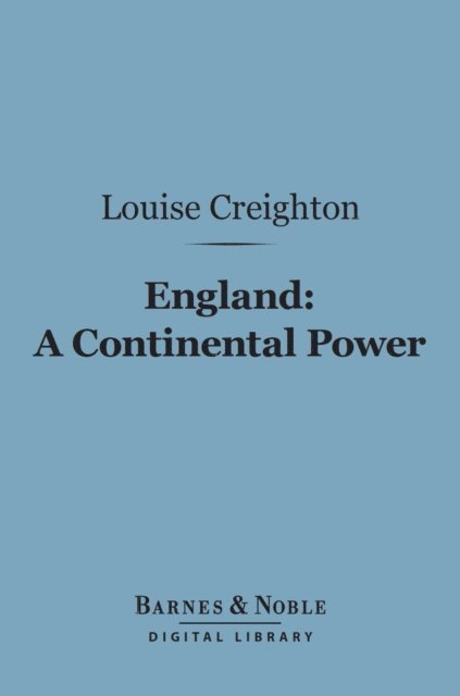 Louise Creighton - England: A Continental Power (Barnes & Noble Digital Library), E-bok. Tillgänglighet: Lägg i varukorg