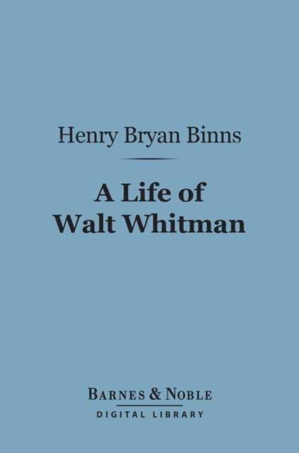 Henry  Bryan Binns - Life of Walt Whitman (Barnes & Noble Digital Library), E-bok. Tillgänglighet: Lägg i varukorg