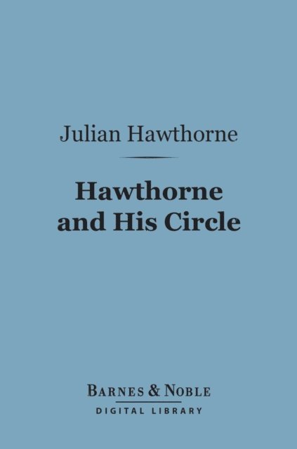 Hawthorne and His Circle (Barnes & Noble Digital Library)
