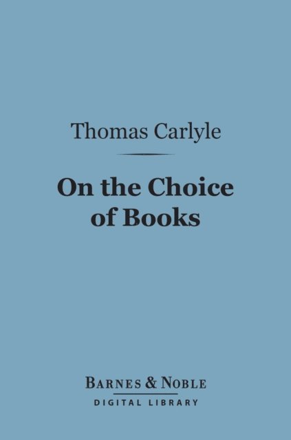 Thomas Carlyle - On the Choice of Books (Barnes & Noble Digital Library), E-bok