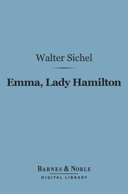 Walter Sichel - Emma, Lady Hamilton (Barnes & Noble Digital Library), E-bok. Tillgänglighet: Lägg i varukorg