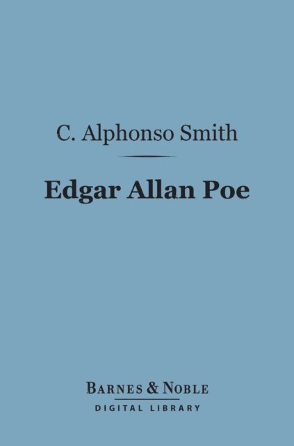 C. Alphonso Smith - Edgar Allan Poe (Barnes & Noble Digital Library), E-bok