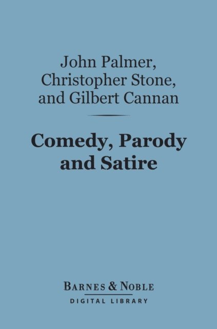 Gilbert Cannan, Chris Stone, John Palmer - Comedy, Parody and Satire (Barnes & Noble Digital Library), E-bok