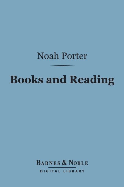 Noah Porter - Books and Reading: (Barnes & Noble Digital Library), E-bok
