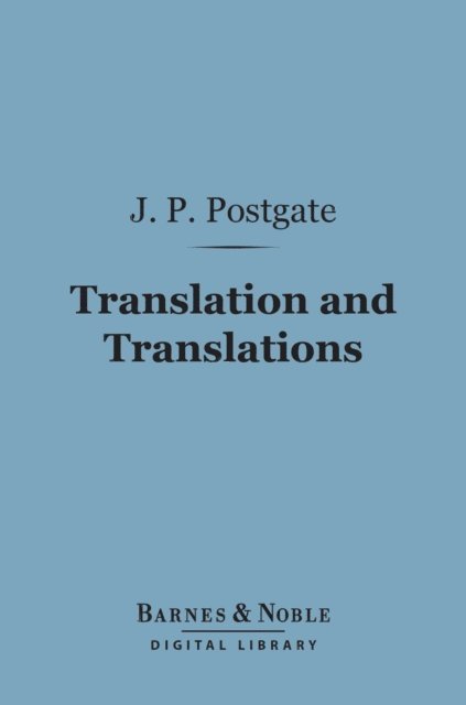 John Percival Postgate - Translation and Translations (Barnes & Noble Digital Library), E-bok
