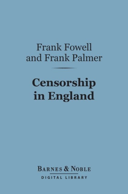 Frank Palmer, Frank Fowell - Censorship in England (Barnes & Noble Digital Library), E-bok