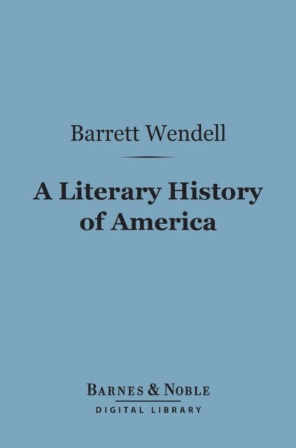 Barrett Wendell - Literary History of America (Barnes & Noble Digital Library), E-bok. Tillgänglighet: Lägg i varukorg