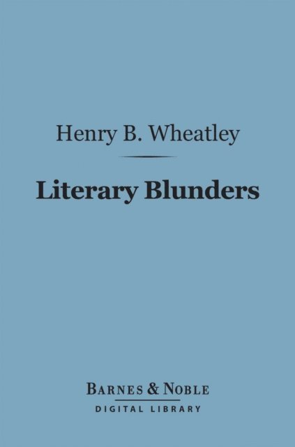 Henry B. Wheatley - Literary Blunders (Barnes & Noble Digital Library), E-bok