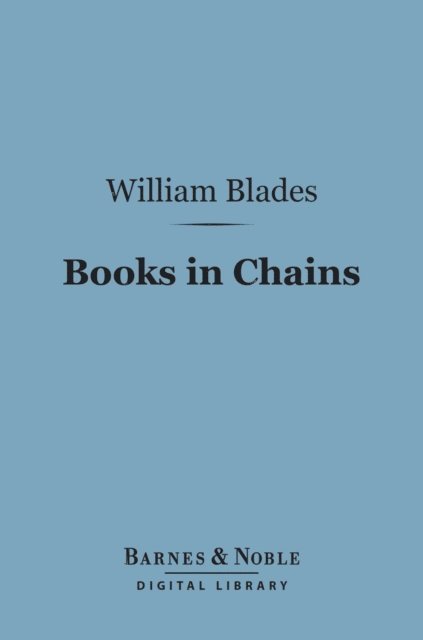 William Blades - Books in Chains (Barnes & Noble Digital Library), E-bok