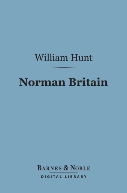 William Hunt - Norman Britain (Barnes & Noble Digital Library), E-bok