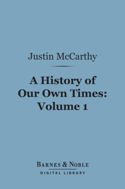 History of Our Own Times, Volume 1 (Barnes & Noble Digital Library)