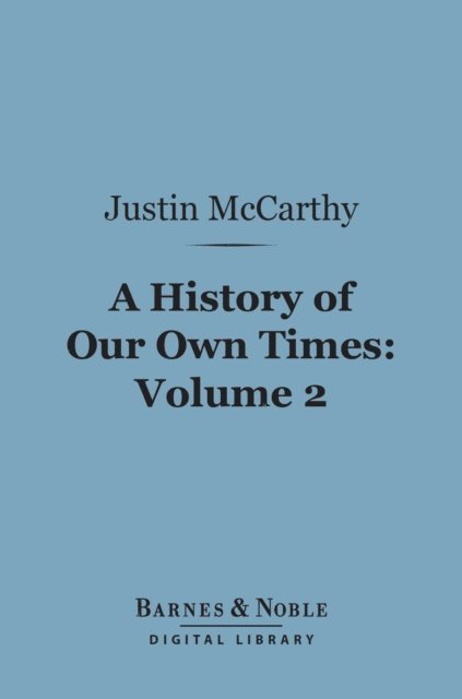 History of Our Own Times, Volume 2 (Barnes & Noble Digital Library)