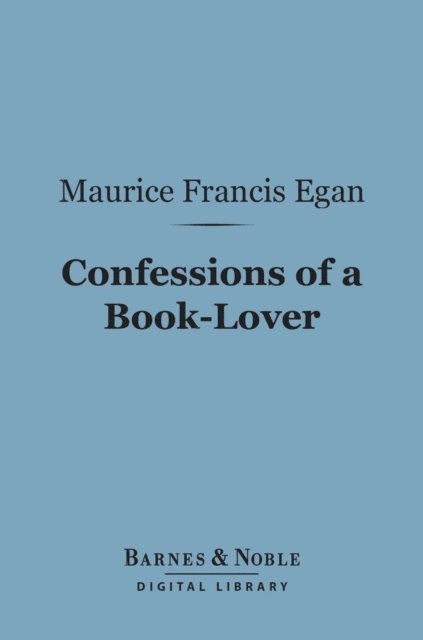 Maurice Francis Egan - Confessions of a Book-Lover (Barnes & Noble Digital Library), E-bok