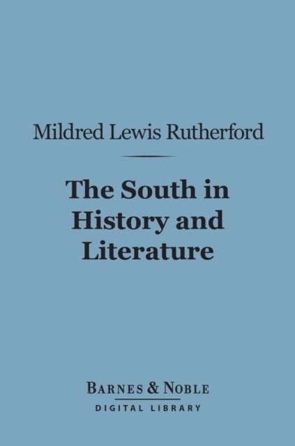 Mildred Lewis Rutherford - South in History and Literature (Barnes & Noble Digital Library), E-bok