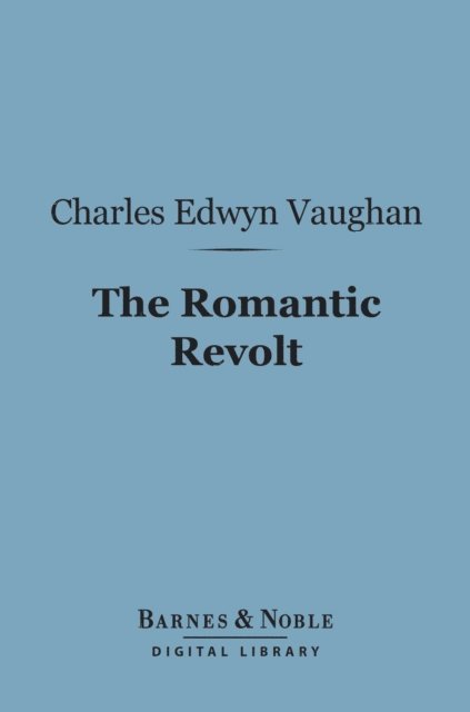 Charles Edwyn Vaughan - Romantic Revolt (Barnes & Noble Digital Library), E-bok. Tillgänglighet: Lägg i varukorg