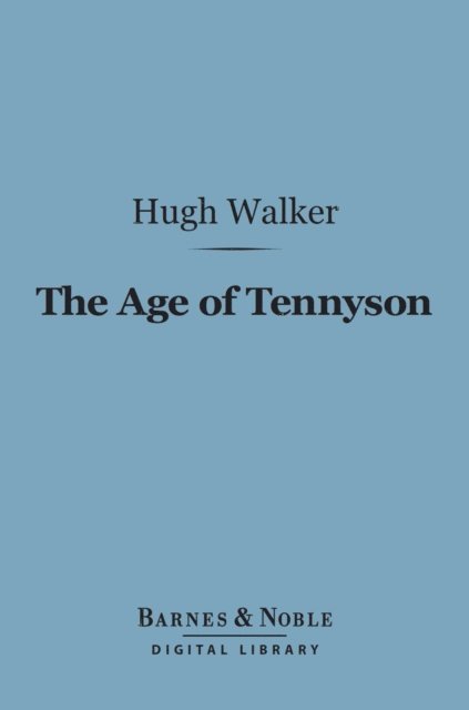Hugh Walker - Age of Tennyson (Barnes & Noble Digital Library), E-bok