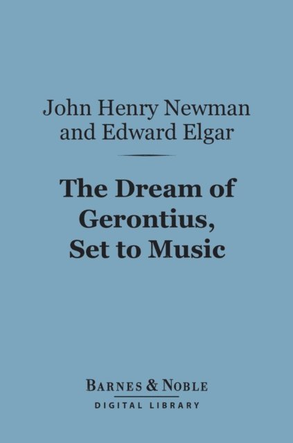 Edward Elgar, John Henry Cardinal Newman - Dream of Gerontius, Set to Music (Barnes & Noble Digital Library), E-bok