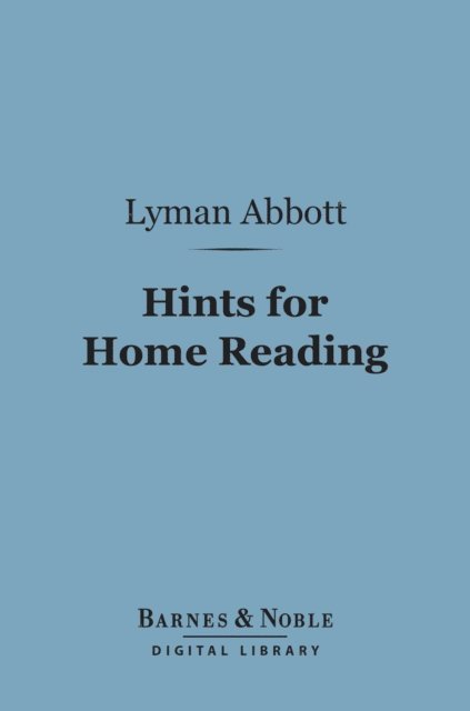 Lyman Abbott - Hints for Home Reading (Barnes & Noble Digital Library), E-bok