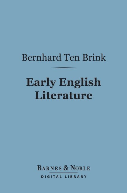 Bernhard Ten Brink - Early English Literature (Barnes & Noble Digital Library), E-bok