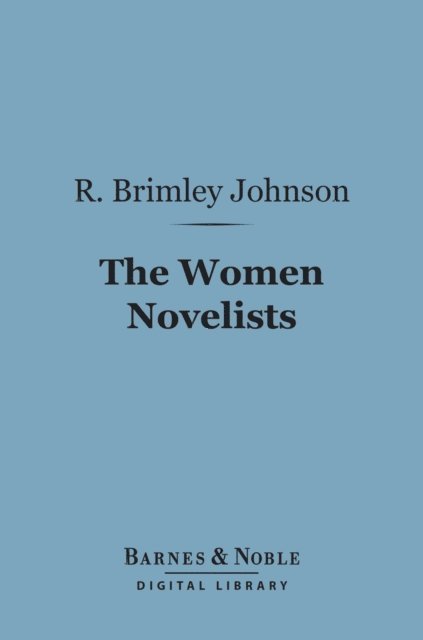 R. Brimley Johnson - Women Novelists (Barnes & Noble Digital Library), E-bok