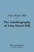 Autobiography of John Stuart Mill (Barnes & Noble Digital Library)