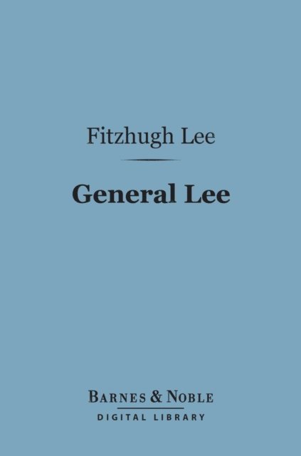 Fitzhugh Lee - General Lee (Barnes & Noble Digital Library), E-bok