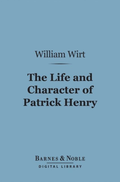 William Wirt - Life and Character of Patrick Henry (Barnes & Noble Digital Library), E-bok. Tillgänglighet: Lägg i varukorg