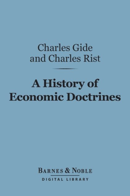 Charles Rist, Charles Gide - History of Economic Doctrines: (Barnes & Noble Digital Library), E-bok