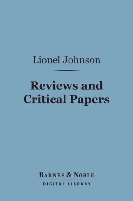Lionel Johnson - Reviews and Critical Papers (Barnes & Noble Digital Library), E-bok. Tillgänglighet: Lägg i varukorg