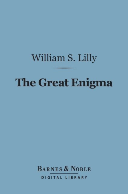 William Samuel Lilly - Great Enigma (Barnes & Noble Digital Library), E-bok