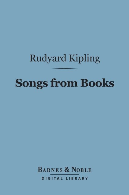 Rudyard Kipling - Songs from Books (Barnes & Noble Digital Library), E-bok