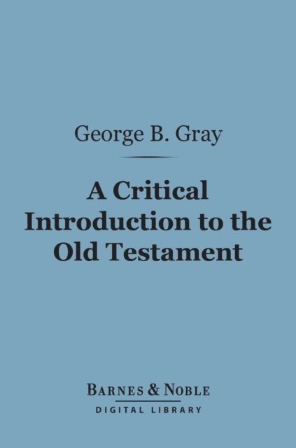 George Buchanan Gray - Critical Introduction to the Old Testament (Barnes & Noble Digital Library), E-bok