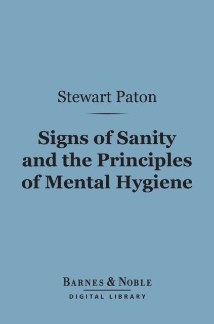Stewart Paton - Signs of Sanity and the Principles of Mental Hygiene (Barnes & Noble Digital Library), E-bok