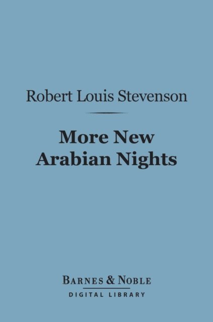 Robert Louis Stevenson, Fanny van de Grift Stevenson - More New Arabian Nights (Barnes & Noble Digital Library), E-bok