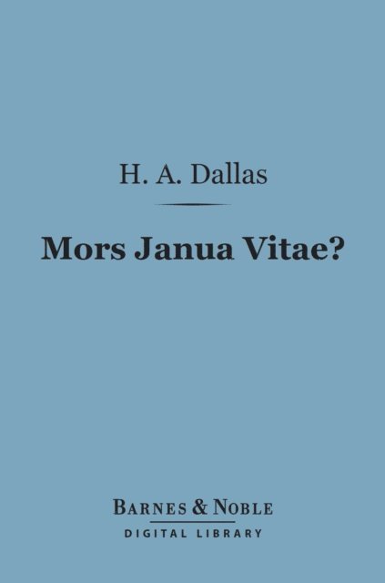 Helen A Dallas - Mors Janua Vitae? (Barnes & Noble Digital Library), E-bok