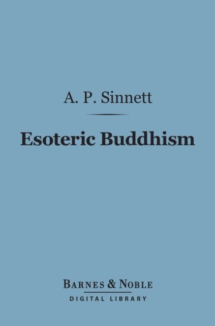 A. P. Sinnett - Esoteric Buddhism (Barnes & Noble Digital Library), E-bok