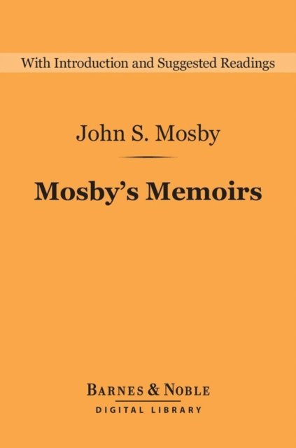 John S. Mosby - Mosby's Memoirs (Barnes & Noble Digital Library), E-bok