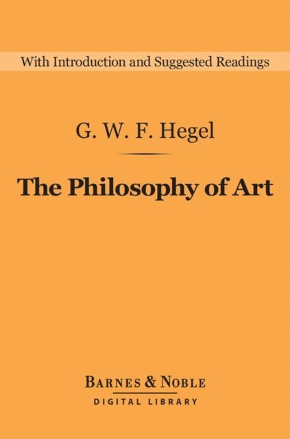 G. W. F. Hegel, Heinrich Gustav Hotho - Philosophy of Art (Barnes & Noble Digital Library), E-bok