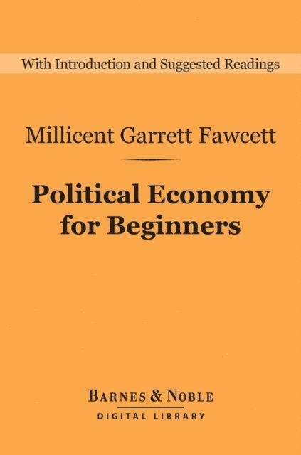 Millicent Garrett Fawcett - Political Economy for Beginners (Barnes & Noble Digital Library), E-bok