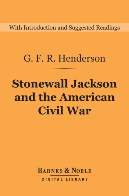 G. F. R. Henderson - Stonewall Jackson and the American Civil War (Barnes & Noble Digital Library), E-bok. Tillgänglighet: Lägg i varukorg