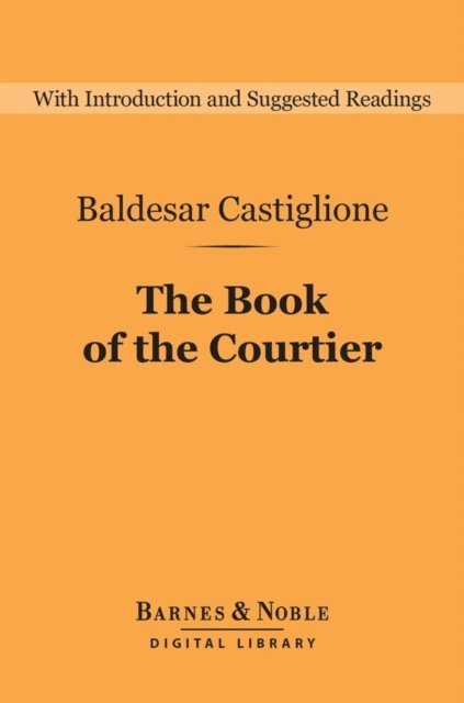 Baldesar Castiglione - Book of the Courtier (Barnes & Noble Digital Library), E-bok